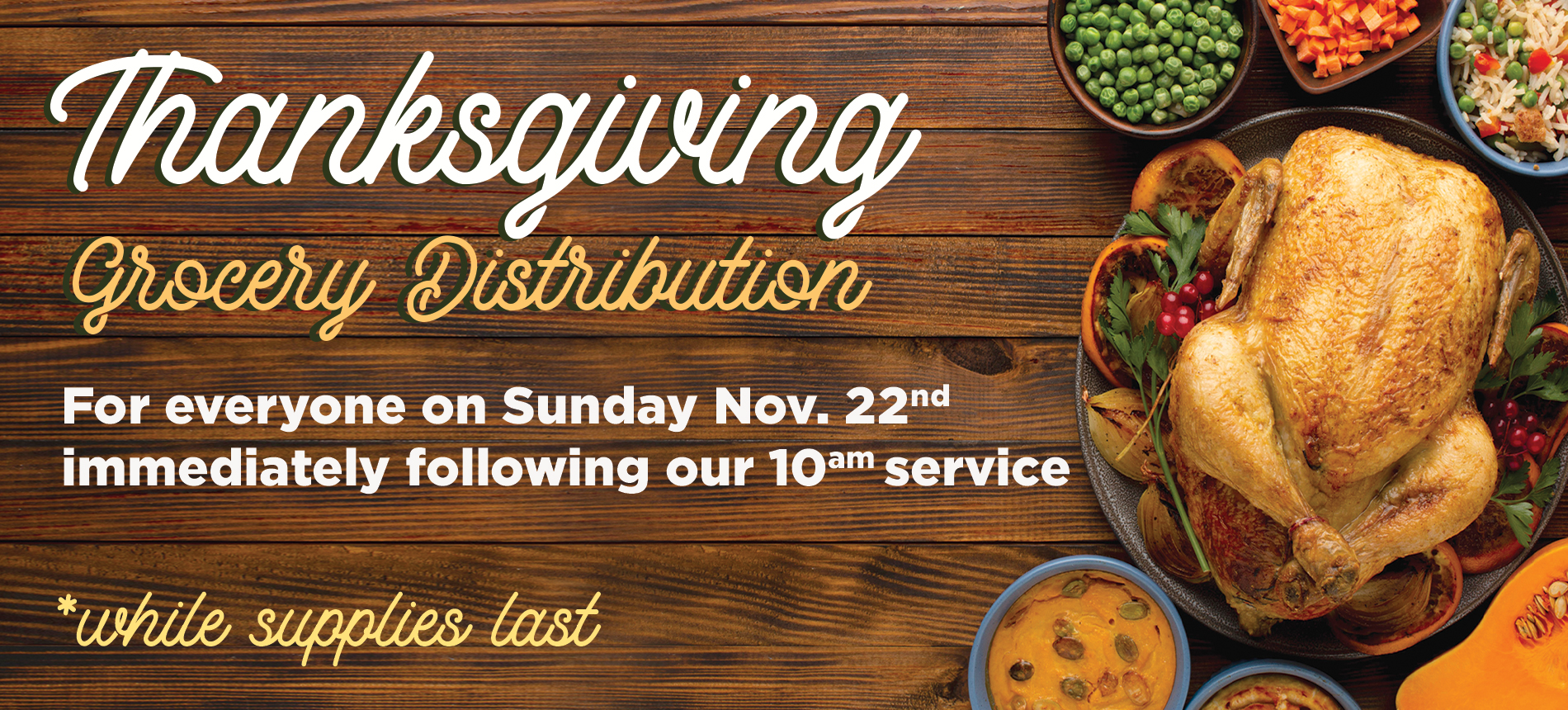 Thanksgiving Grocery Distribution For Everyone on Sunday Nov. 22nd Immediately following our 10am service while supplies last.