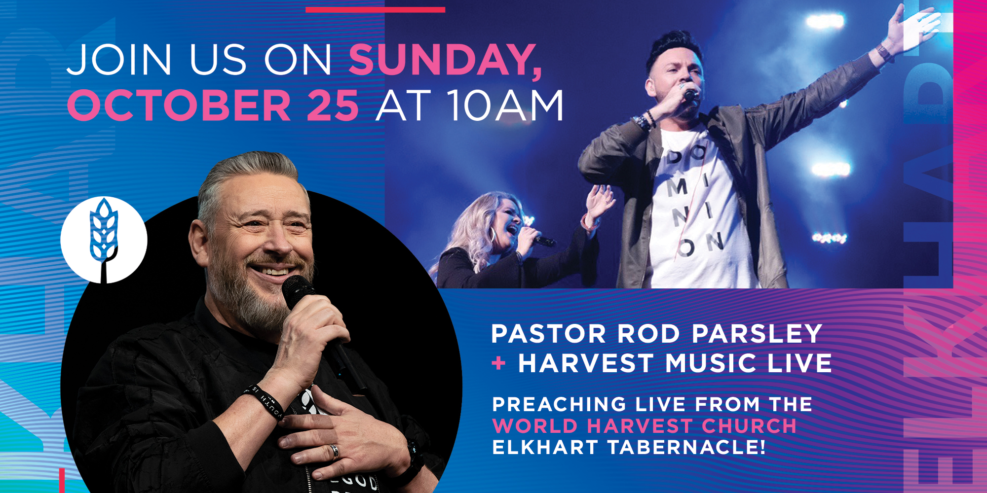 Join Us on Sunday, October 25 at 10am Pastor Rod Parsley and Harvest Music Live Preaching Live from the World Harvest Church Elkhart Tabernacle!