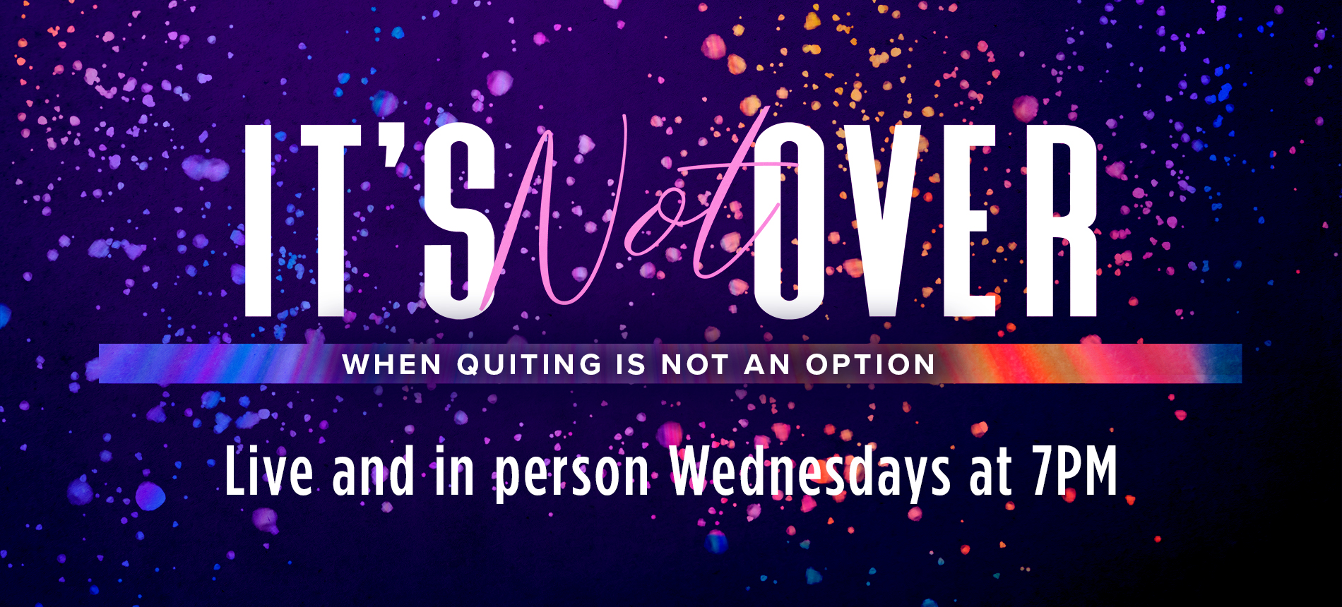 It's Not over When Quitting Is Not an Option Live and in Person Wednesdays at 7pm