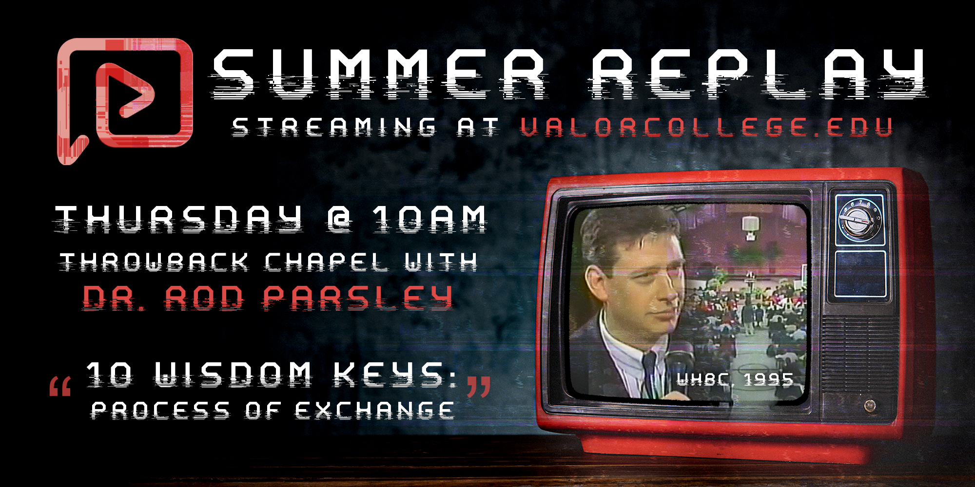 Summer Replay Streaming at Valorcollege.Edu Thursday at 10am Throwback Chapel with Dr. Rod Parsley 
