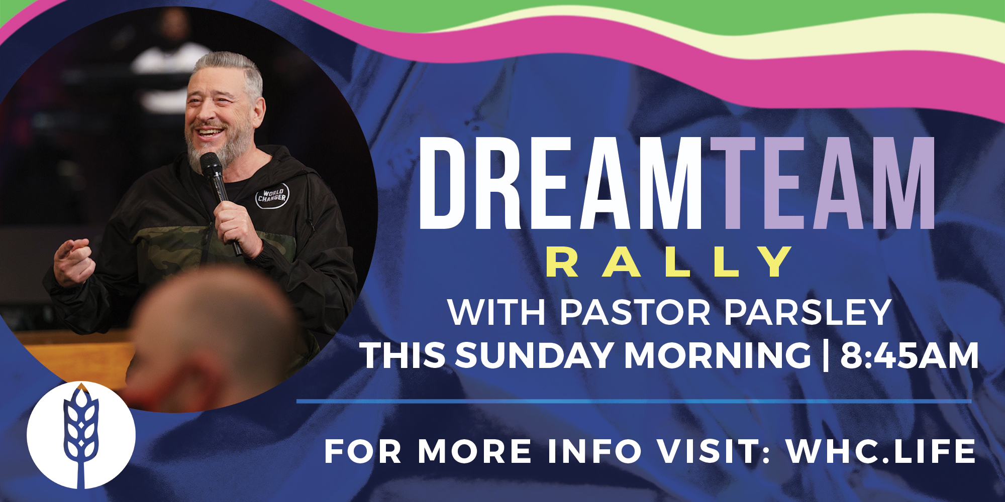 DreamTEAM Rally With Pastor Parsley This Sunday Morning 8:30AM For More Info Visit: WHC.LIFE